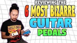 The 6 Most Bizarre Guitar Pedals [upl. by Geibel]