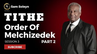 3 Tithe Order Of Melchizedek Part 2  SAM SOLEYN [upl. by Nareht]