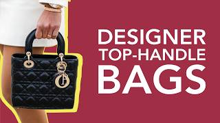 10 Designer TopHandle Bags That Will Never Go Out of Style [upl. by Valenka]