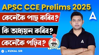 APSC Prelims Preparation Strategy  How to Crack APSC CCE Prelims in 2025   By Kunal Sir [upl. by Noedig421]