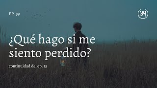 ¿Qué hago si me siento perdido Pt 2 [upl. by Gildea]