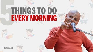 5 things to do every morning  Gaur Gopal Das [upl. by Boonie430]