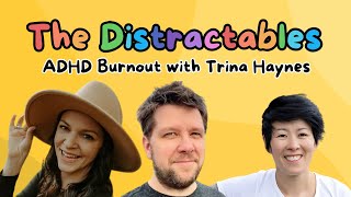 ADHD Burnout The Distractables  your ADHD friends podcast with special guest Trina Haynes adhd [upl. by Acinoda]