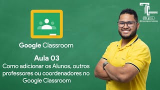 Curso de Google Classroom 03  Adicionando os Alunos outros professores ou coordenadores [upl. by Ackler620]