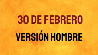 30 de febrero Versión hombre HASH [upl. by Notsuj]