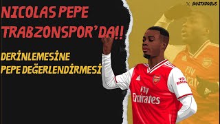 NICOLAS PEPE TRABZONSPORDA  Nicolas Pepe Kimdir  Transferin detaylı değerlendirmesi [upl. by Schram]