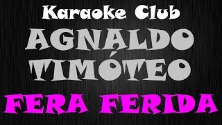 AGNALDO TIMÓTEO  FERA FERIDA  KARAOKE [upl. by Almat570]