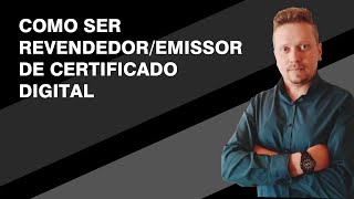 Como Ser RevendedorEmissor de Certificado Digital [upl. by Annola]