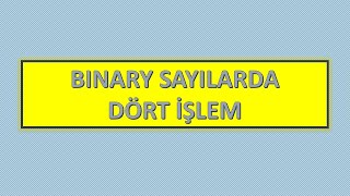 Binary Sayılarda Dört İşlem Toplama Çıkarma Çarpma Bölme [upl. by Intyrb]