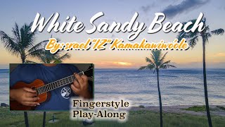 WHITE SANDY BEACH FINGERSTYLE  UKULELE PLAYALONG  IZ [upl. by Winthrop]