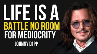 quotLIFE IS A BATTLE NO ROOM FOR MEDIOCRITY OR EXCUSESquot 💬🎧  POWERFUL MOTIVATIONAL VIDEO  JOHNNY DEPP [upl. by Ellon]