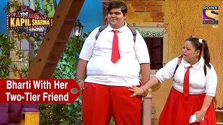 Bharti With Her TwoTier Friend  The Kapil Sharma Show [upl. by Aihsenrad]