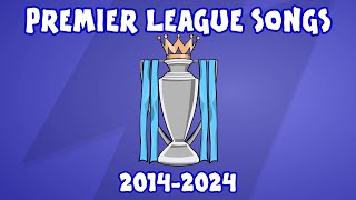 10 YEARS OF PREMIER LEAGUE SONGS [upl. by Happy]