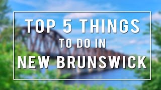 TOP 5 THINGS TO DO in NEW BRUNSWICK  CANADA [upl. by Hallvard]