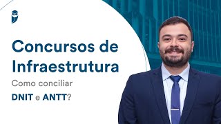 Concursos de Infraestrutura Como conciliar DNIT e ANTT [upl. by Faulkner389]