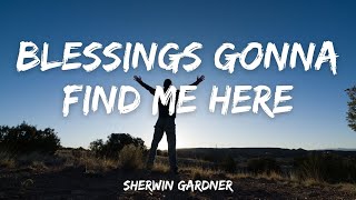 Blessings Gonna Find Me Here  Sherwin Gardner [upl. by Hootman]