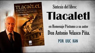 Síntesis del libro Tlacaelel El Azteca entre los aztecas Homenaje a Don Antonio Velasco Piña [upl. by Peednas]