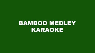 Bamboo Medley Karaoke [upl. by Darelle439]