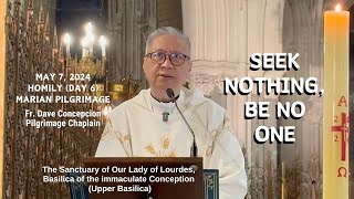 Day 6 Marian Pilgrimage SEEK NOTHING BE NO ONE  Homily by Fr Dave Concepcion May 7 2024 [upl. by Womack]