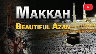 Azaan in Makkah Beautiful Voice  Beautiful Azan made in Mecca  ISLAM  The Ultimate Peace [upl. by Rapsac]