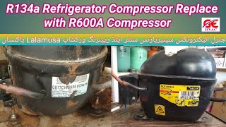 Refrigerator Compressor Replacement R134a with R600a in UrduHindi [upl. by Ellary]