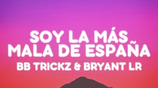 Bb trickz Bryant LR  Soy la Más Mala de España LetraLyrics [upl. by Odlanir532]