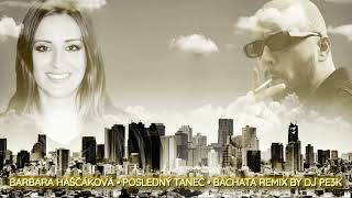 BARBARA HAŠČÁKOVÁ  POSLEDNÝ TANEC  BACHATA REMIX BY DJ PE3K [upl. by Luise583]