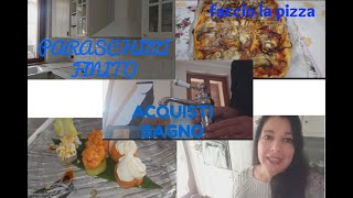 NUOVI AQUISTI PER IL BAGNO PARASCHIZZI CUCINA FINITO FACCIO LA PIZZA [upl. by Alliuqat]