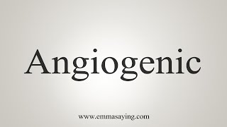 How To Say Angiogenic [upl. by Norraj]