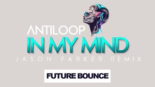 Antiloop  In My Mind 2022 Jason Parker Remix [upl. by Berglund753]