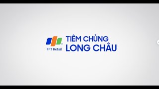 GIỚI THIỆU TIÊM CHỦNG LONG CHÂU Trung Tâm Tiêm Chủng FPT Long Châu [upl. by Yerfej]