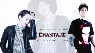 Chantaje  Valeria Antipatico Feat Tony Modicano [upl. by Ettenaej127]