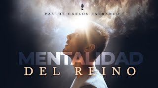 Mentalidad del reino  Pastor Carlos Barranco [upl. by Rufena]