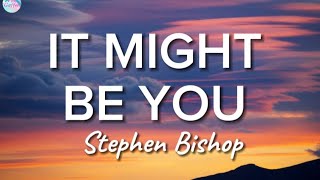 It Might Be You  Stephen Bishop  Lyrics [upl. by Kohsa851]