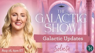 Galactic Updates with Solreta 🛸 The Galactic Show [upl. by Elissa736]