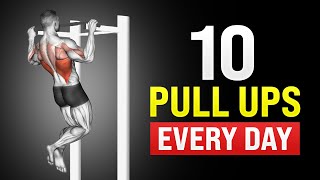 How 10 Pull Ups Every Day Will Completely Transform Your Body [upl. by Hsirap]