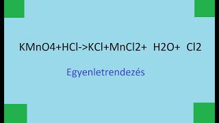 KMnO4HClKClMnCl2H2OCl2Egyenletrendezés [upl. by Aliehc]