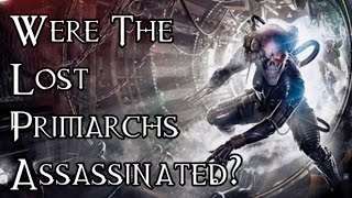 OLD Were The Lost Primarchs Assassinated  40K Theories [upl. by Jovi83]