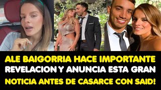 ALE BAIGORRIA ANUNCIA ESTA GRAN NOTICIA ANTES DE CASARCE CON SAID PALAO EMBARAZO A LA VISTA [upl. by Henriette27]