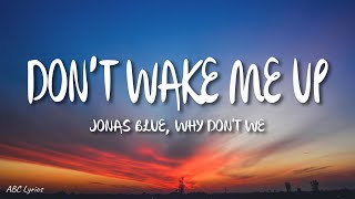 Jonas Blue Why Dont We  Don’t Wake Me Up Lyrics [upl. by Bram250]