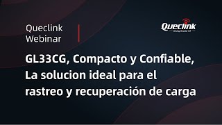 Queclink Webinar GL33CG La solucion ideal para el rastreo y recuperación de carga [upl. by Lotta]