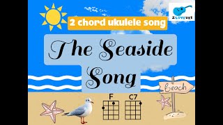 ILOVEUKE THE SEASIDE SONG ITS FUN TO BE WITH YOU 2 chord ukulele song F amp C7 For kids [upl. by Evin]