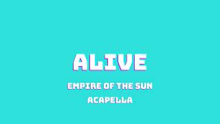 EMPIRE OF THE SUN  ALIVE ACAPELLA [upl. by Angelina]