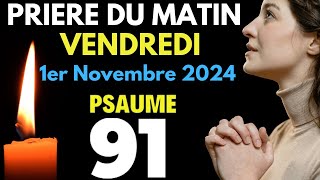 Prière du Matin • 1er Novembre 2024 • Pour une Journée de Bénédiction et de Protection • Psaume 91 [upl. by Connor]