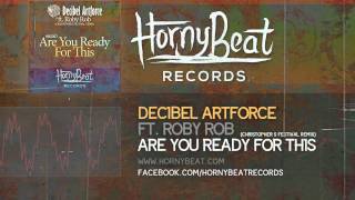 Decibel Artforce feat Roby Rob  Are you ready for this Christopher S Festival Mix [upl. by Katherin]