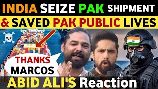 INDIA SEIZE PAK SHIPMENT amp SAVED PAKISTAN MODIS FAN ABID ALI REACTION ON INDIAN Marcos REAL TV [upl. by Sifan]