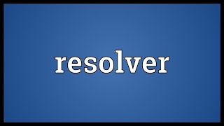 Resolver Meaning [upl. by Ogden]