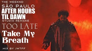 The Weeknd  Too Late  Take My Breath São Paulo  After Hours Til Dawn Studio Version [upl. by Nereil]