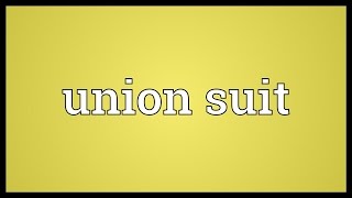 Union suit Meaning [upl. by Ppik]