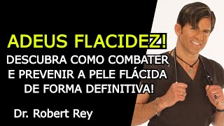 ADEUS FLACIDEZ DESCUBRA COMO COMBATER E PREVENIR A PELE FLÁCIDA DE FORMA DEFINITIVA  Dr Rey [upl. by Airol]